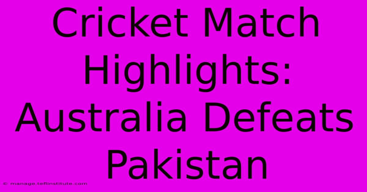 Cricket Match Highlights: Australia Defeats Pakistan