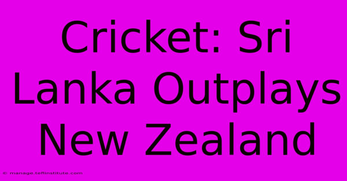 Cricket: Sri Lanka Outplays New Zealand 