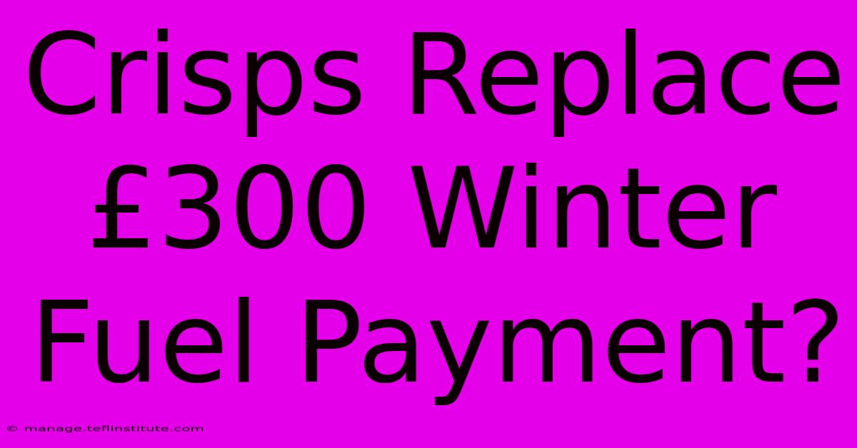 Crisps Replace £300 Winter Fuel Payment?