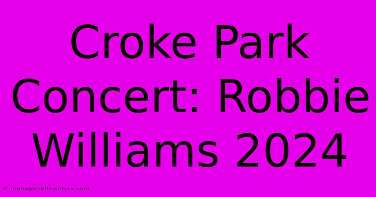 Croke Park Concert: Robbie Williams 2024