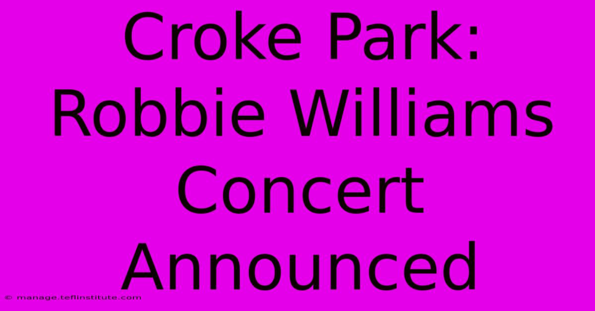 Croke Park: Robbie Williams Concert Announced 