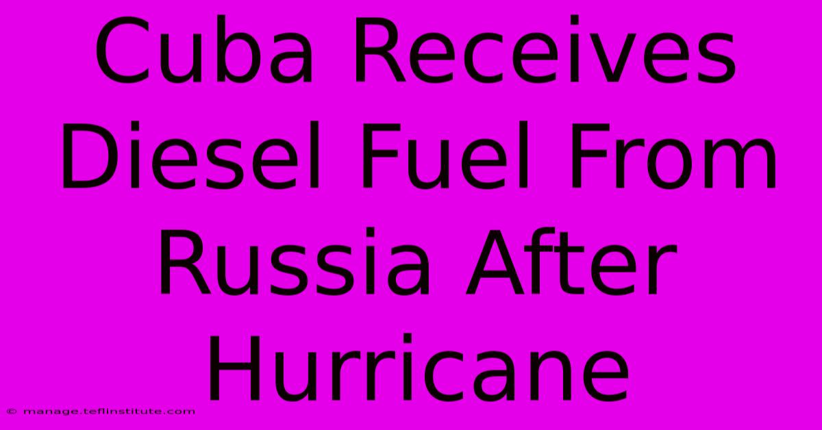 Cuba Receives Diesel Fuel From Russia After Hurricane