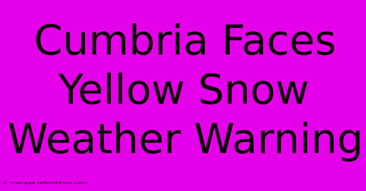 Cumbria Faces Yellow Snow Weather Warning