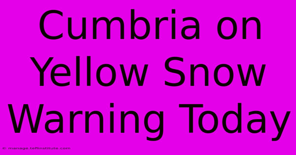 Cumbria On Yellow Snow Warning Today