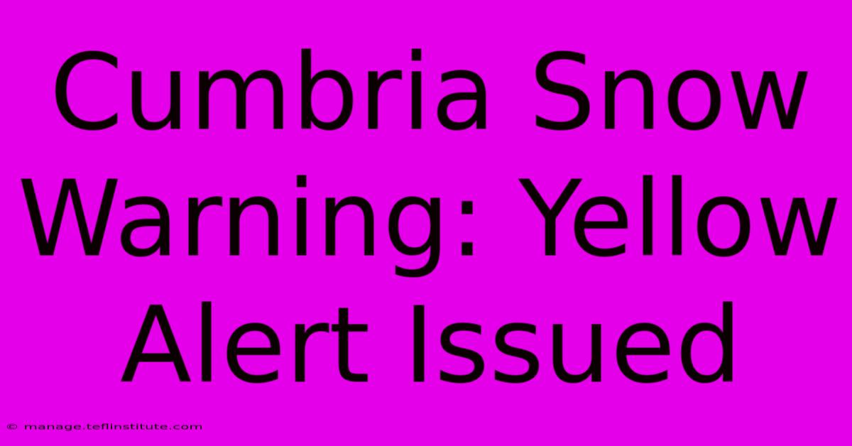 Cumbria Snow Warning: Yellow Alert Issued