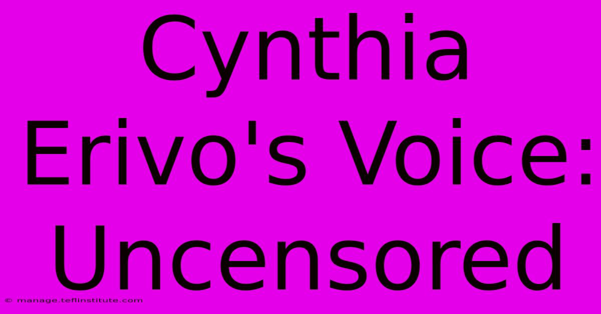 Cynthia Erivo's Voice: Uncensored