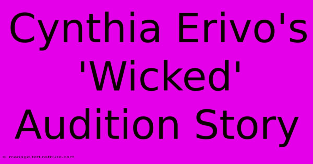 Cynthia Erivo's 'Wicked' Audition Story