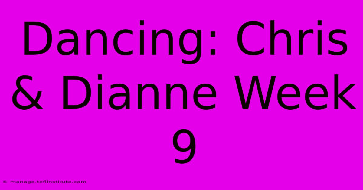 Dancing: Chris & Dianne Week 9