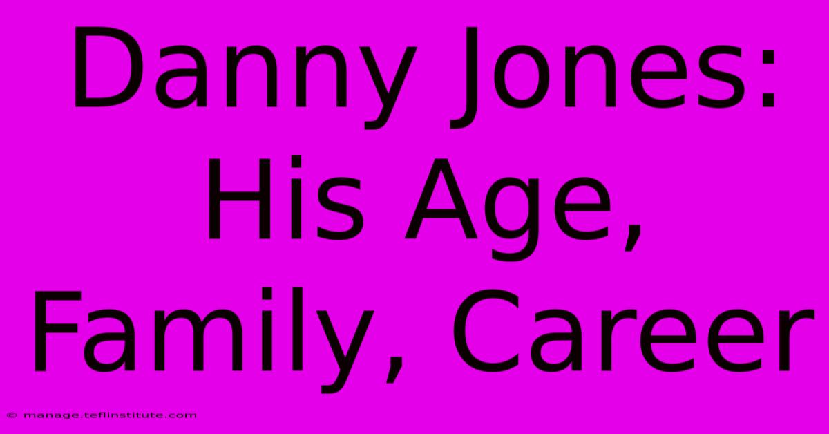 Danny Jones: His Age, Family, Career