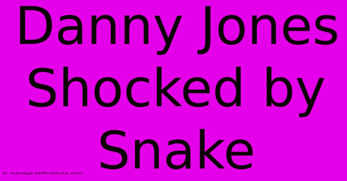 Danny Jones Shocked By Snake