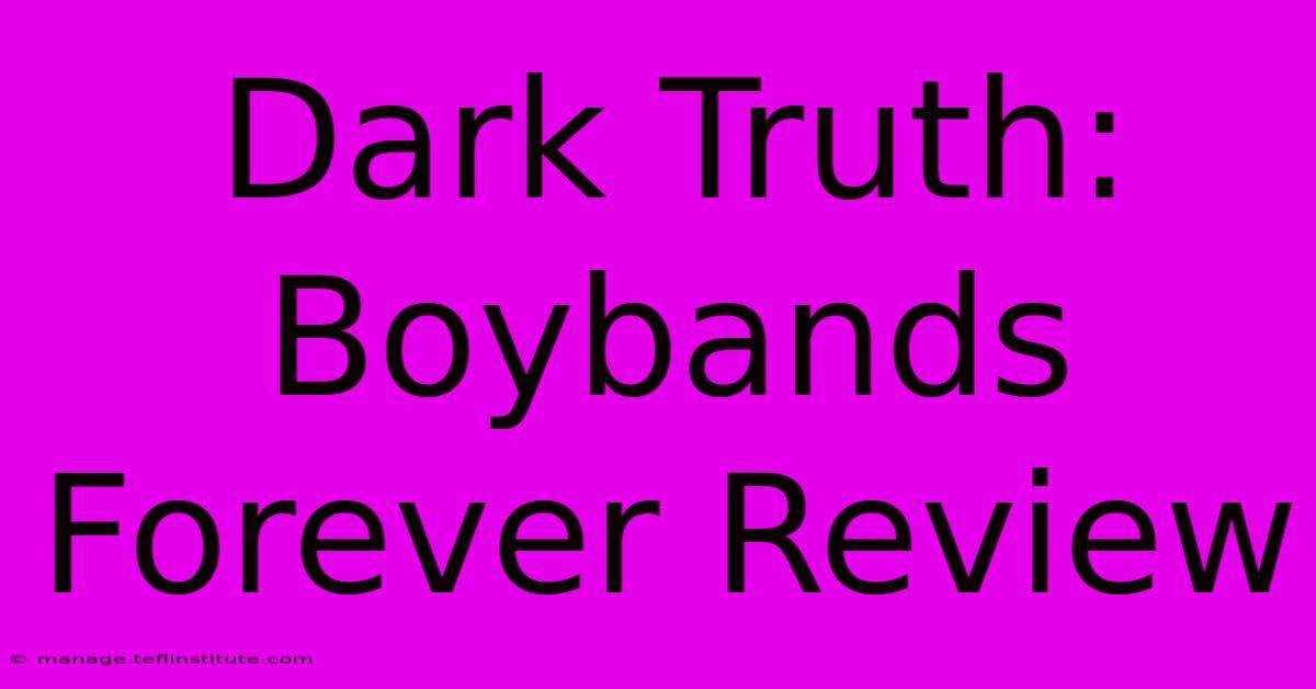 Dark Truth: Boybands Forever Review