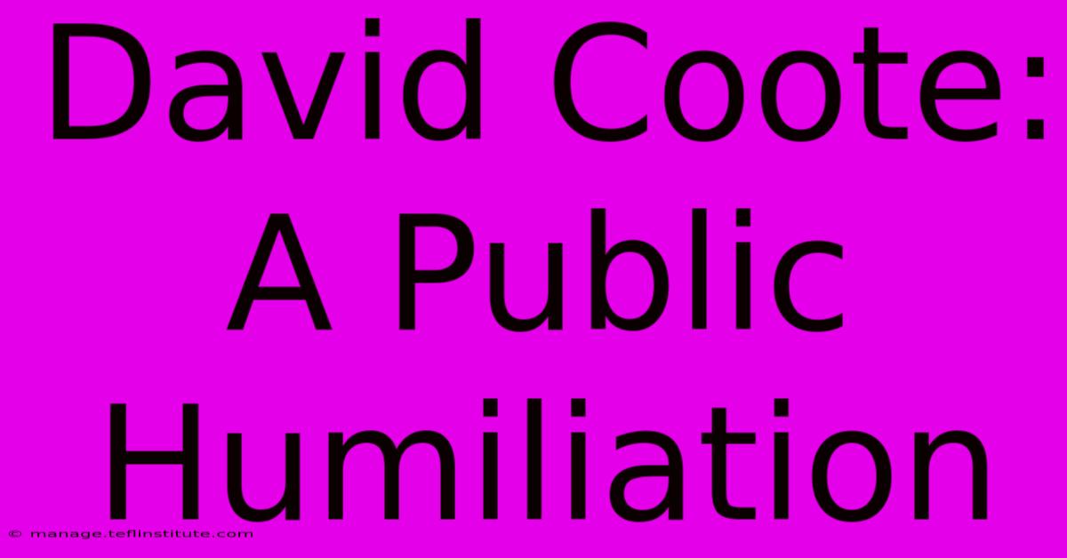 David Coote: A Public Humiliation