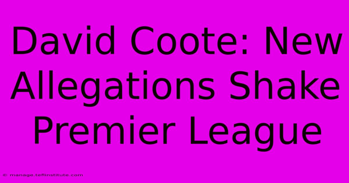 David Coote: New Allegations Shake Premier League