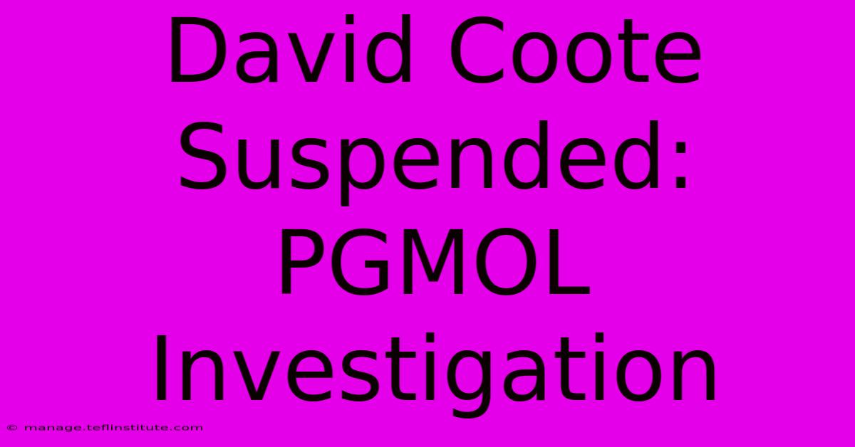 David Coote Suspended: PGMOL Investigation