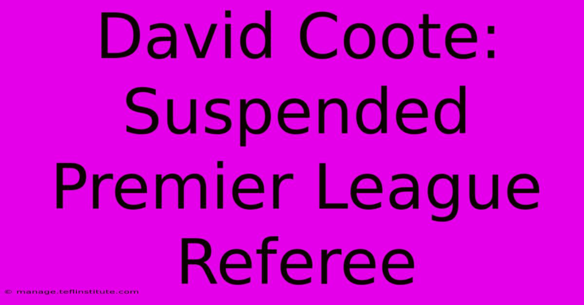 David Coote: Suspended Premier League Referee