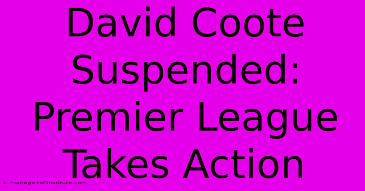 David Coote Suspended: Premier League Takes Action