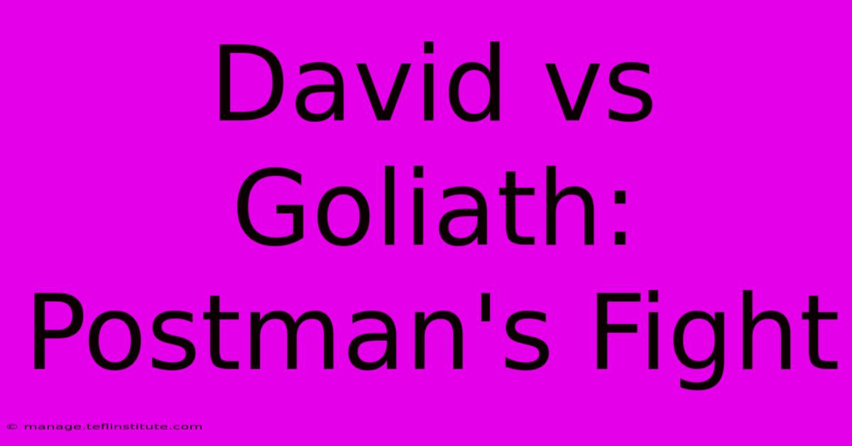 David Vs Goliath: Postman's Fight