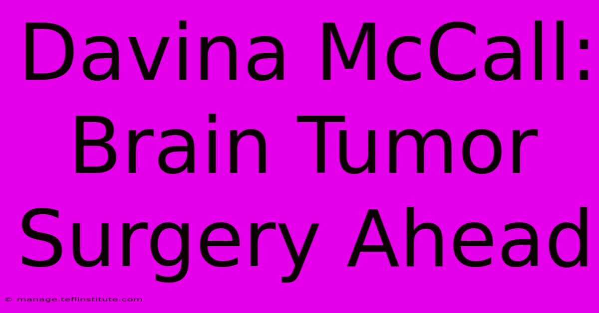 Davina McCall: Brain Tumor Surgery Ahead