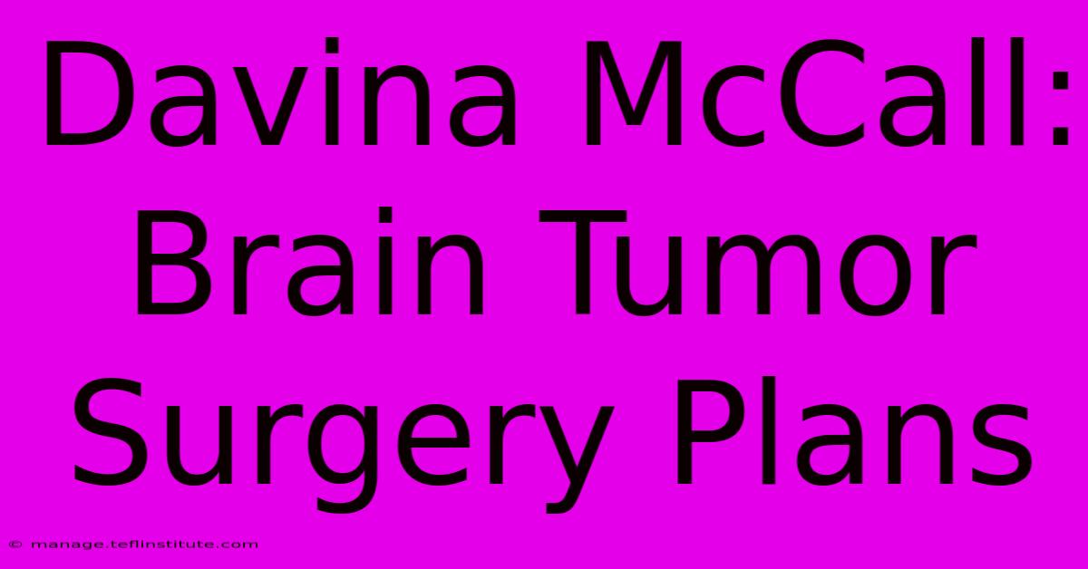 Davina McCall: Brain Tumor Surgery Plans