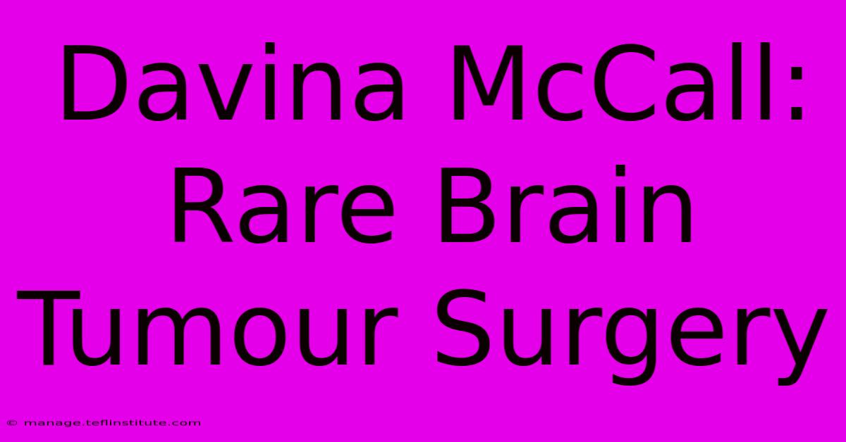 Davina McCall: Rare Brain Tumour Surgery