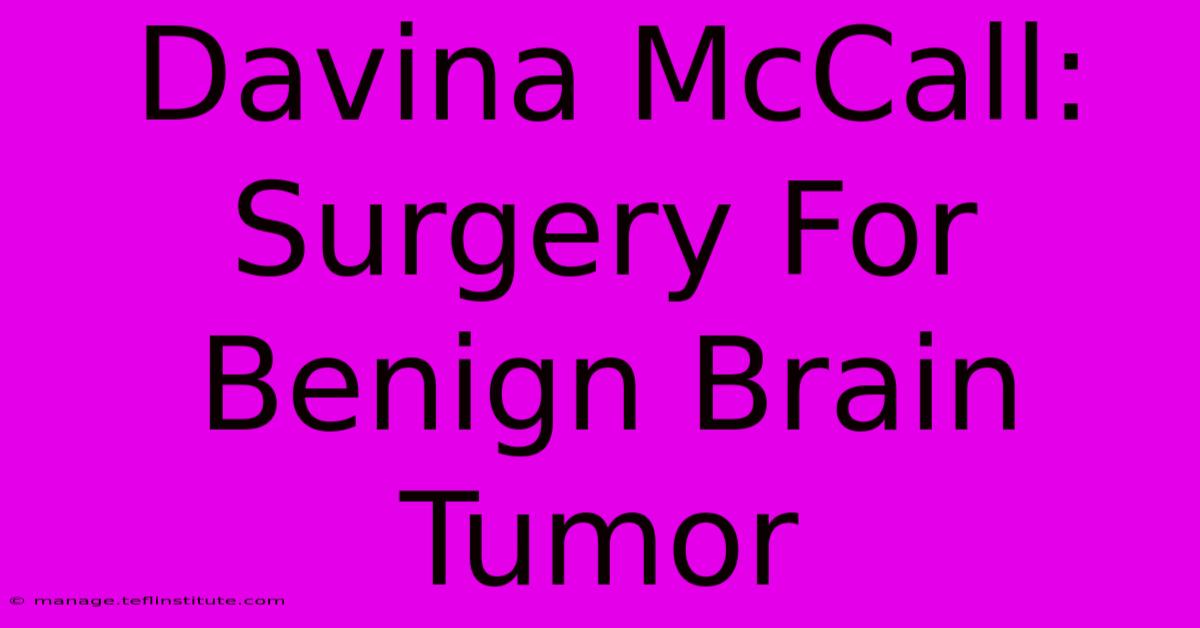 Davina McCall: Surgery For Benign Brain Tumor