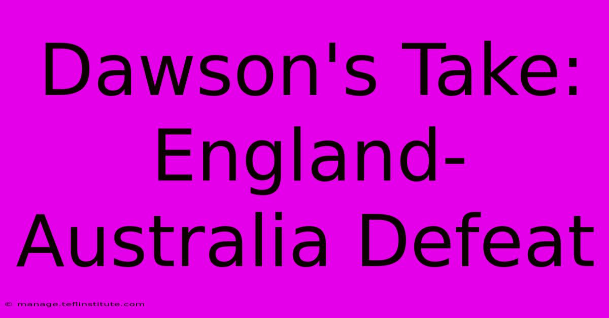 Dawson's Take: England-Australia Defeat