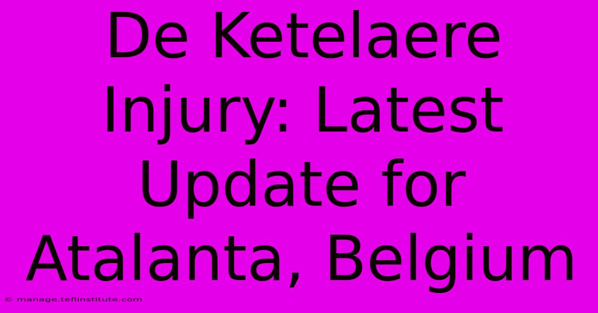 De Ketelaere Injury: Latest Update For Atalanta, Belgium