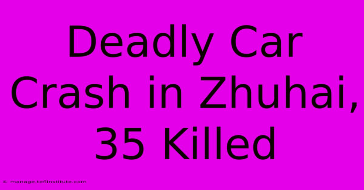 Deadly Car Crash In Zhuhai, 35 Killed