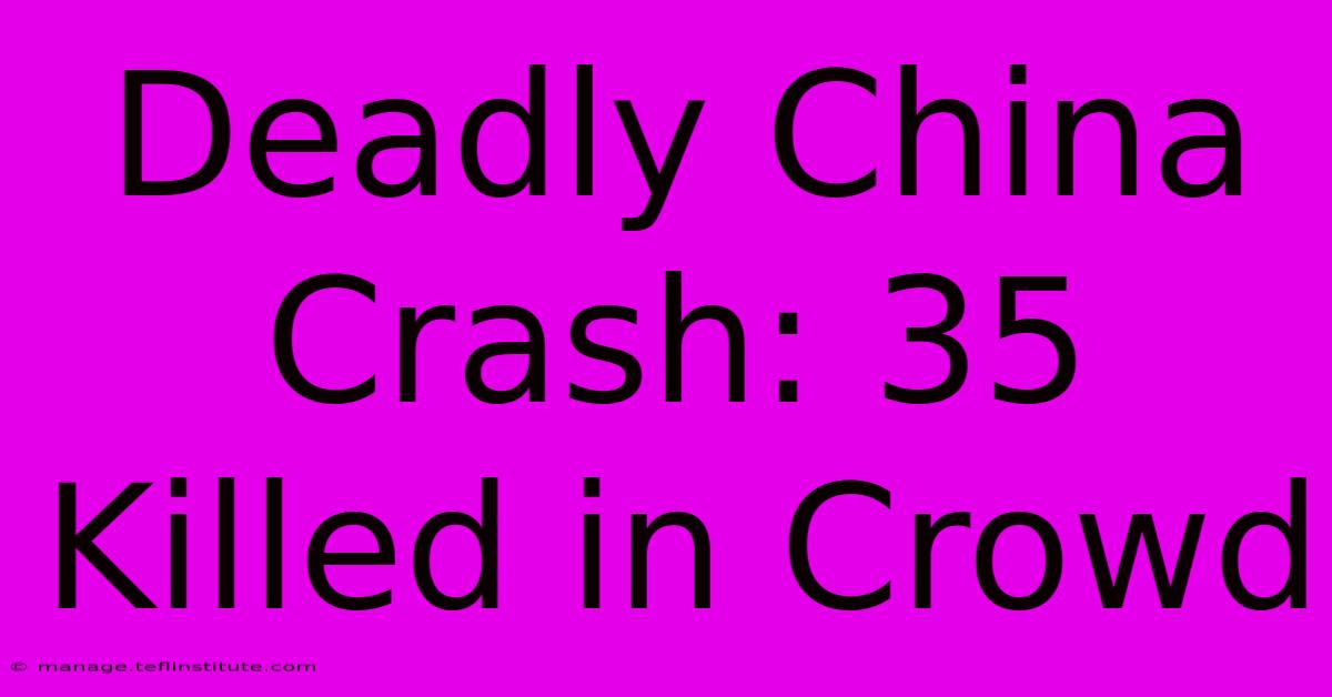 Deadly China Crash: 35 Killed In Crowd