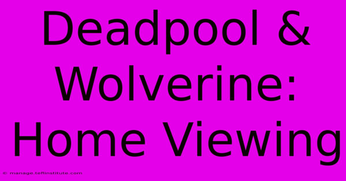 Deadpool & Wolverine: Home Viewing