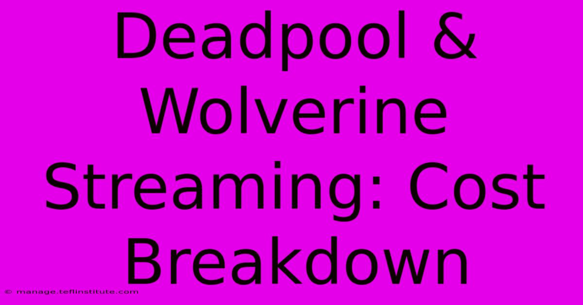 Deadpool & Wolverine Streaming: Cost Breakdown