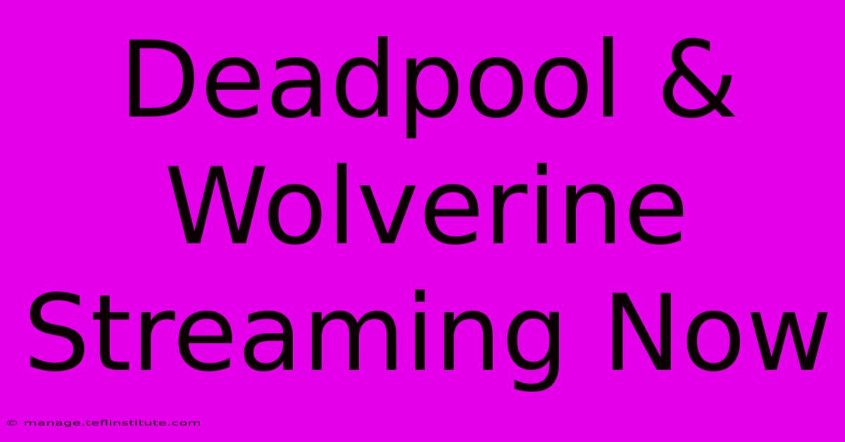 Deadpool & Wolverine Streaming Now