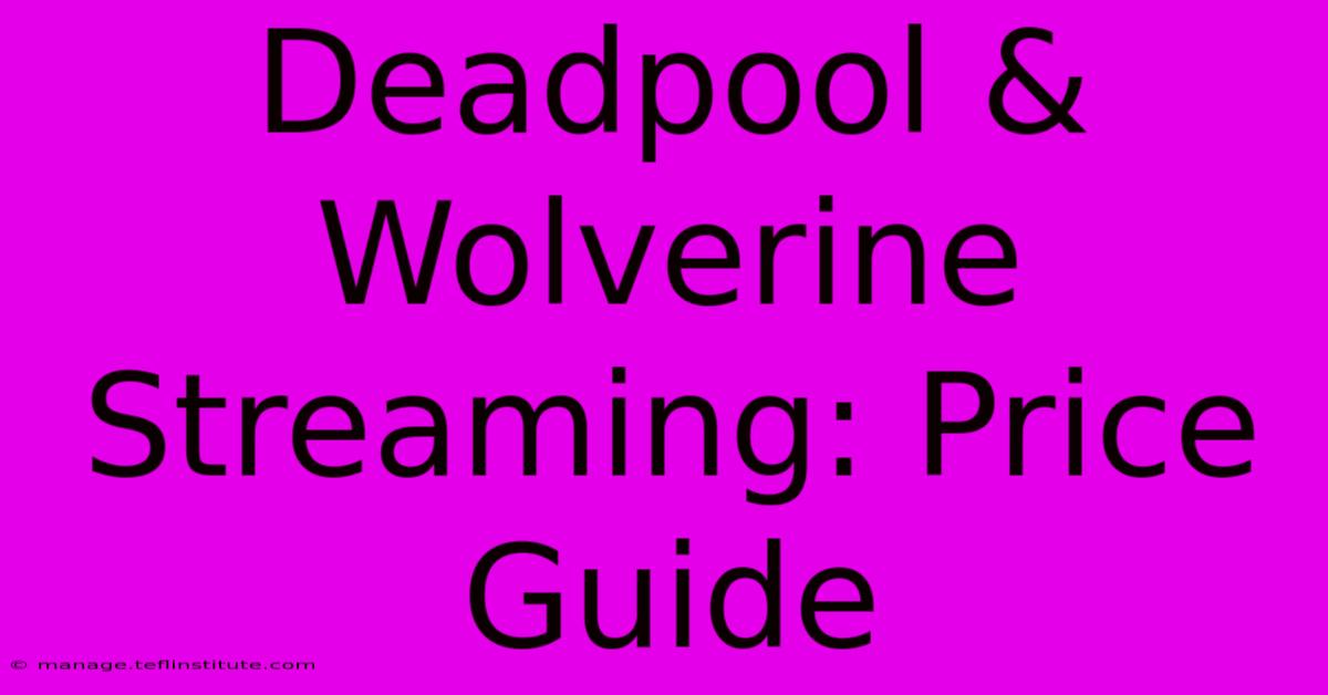 Deadpool & Wolverine Streaming: Price Guide