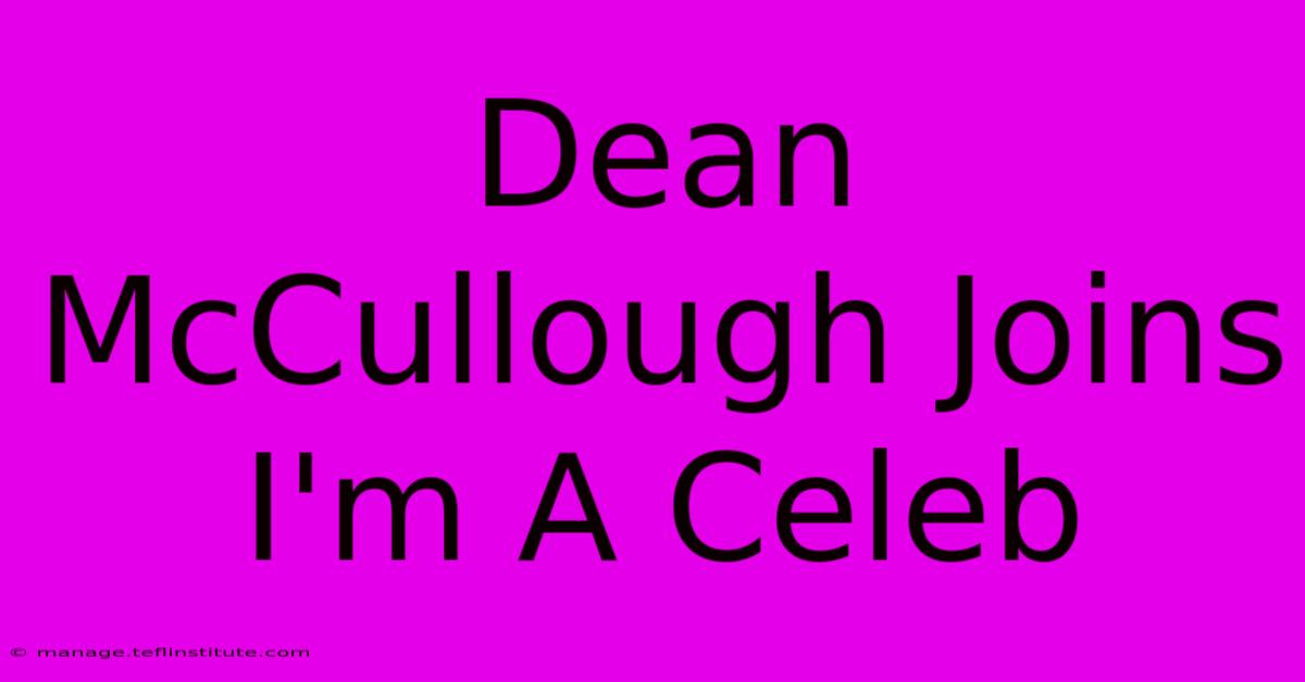 Dean McCullough Joins I'm A Celeb