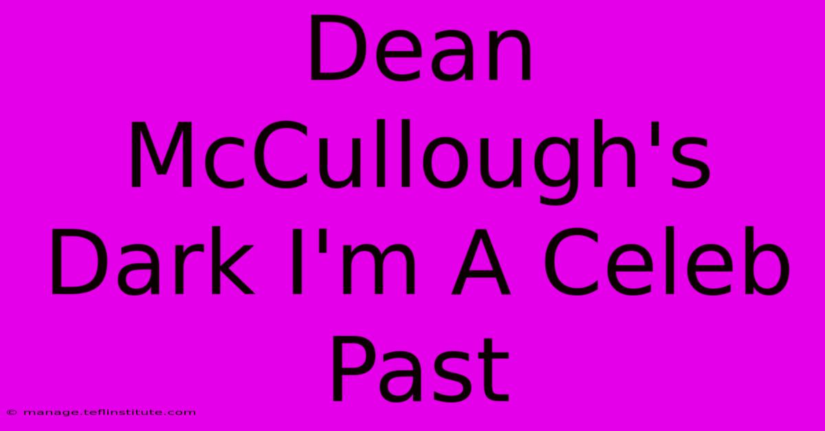 Dean McCullough's Dark I'm A Celeb Past