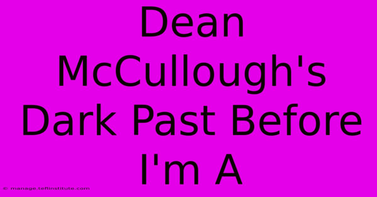 Dean McCullough's Dark Past Before I'm A