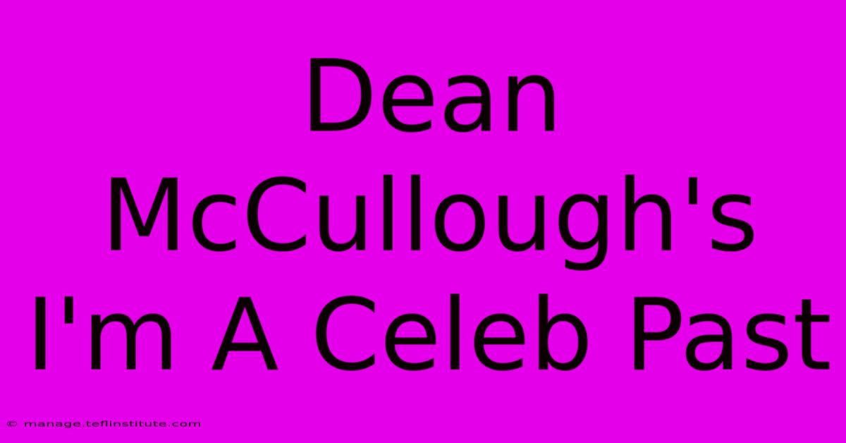 Dean McCullough's I'm A Celeb Past