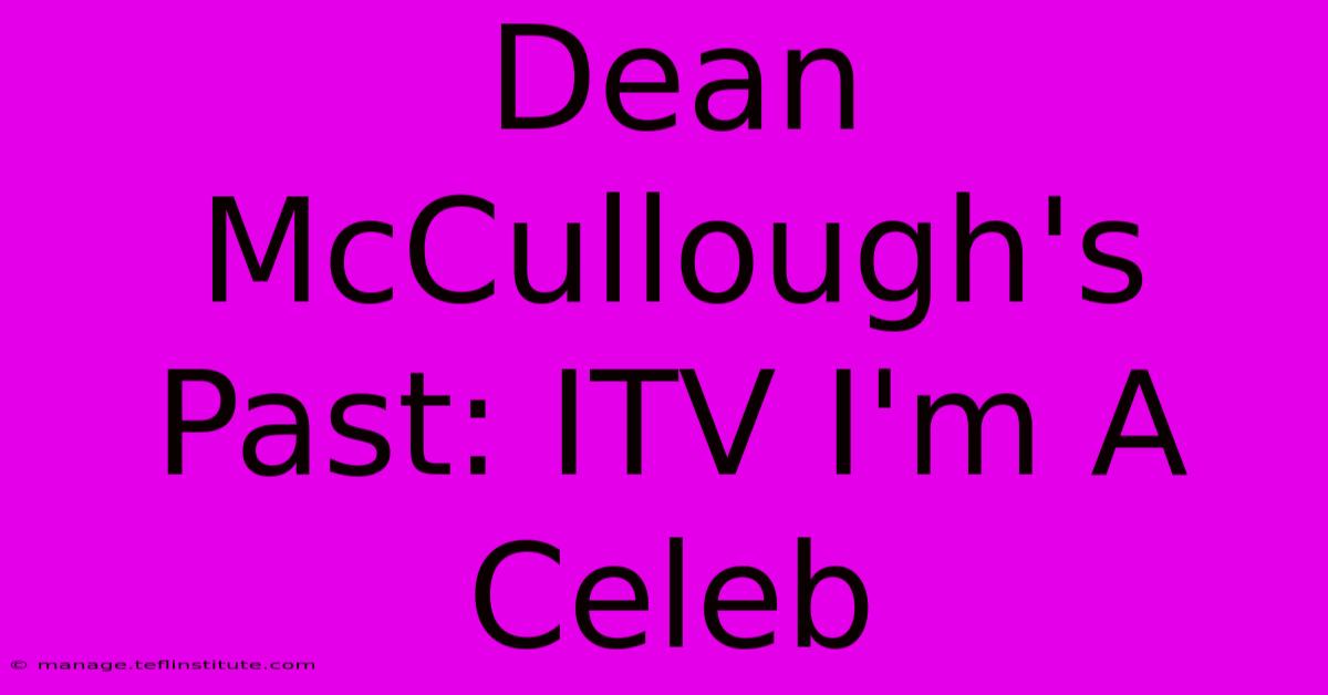 Dean McCullough's Past: ITV I'm A Celeb