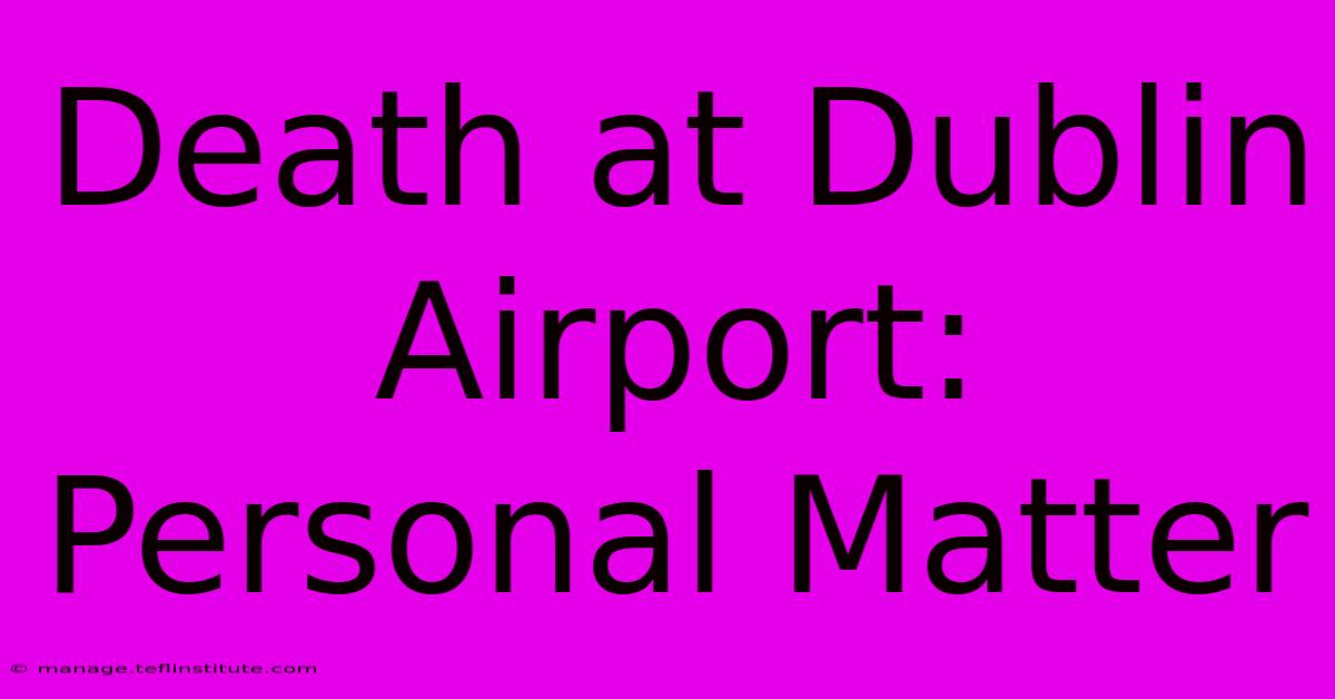 Death At Dublin Airport: Personal Matter