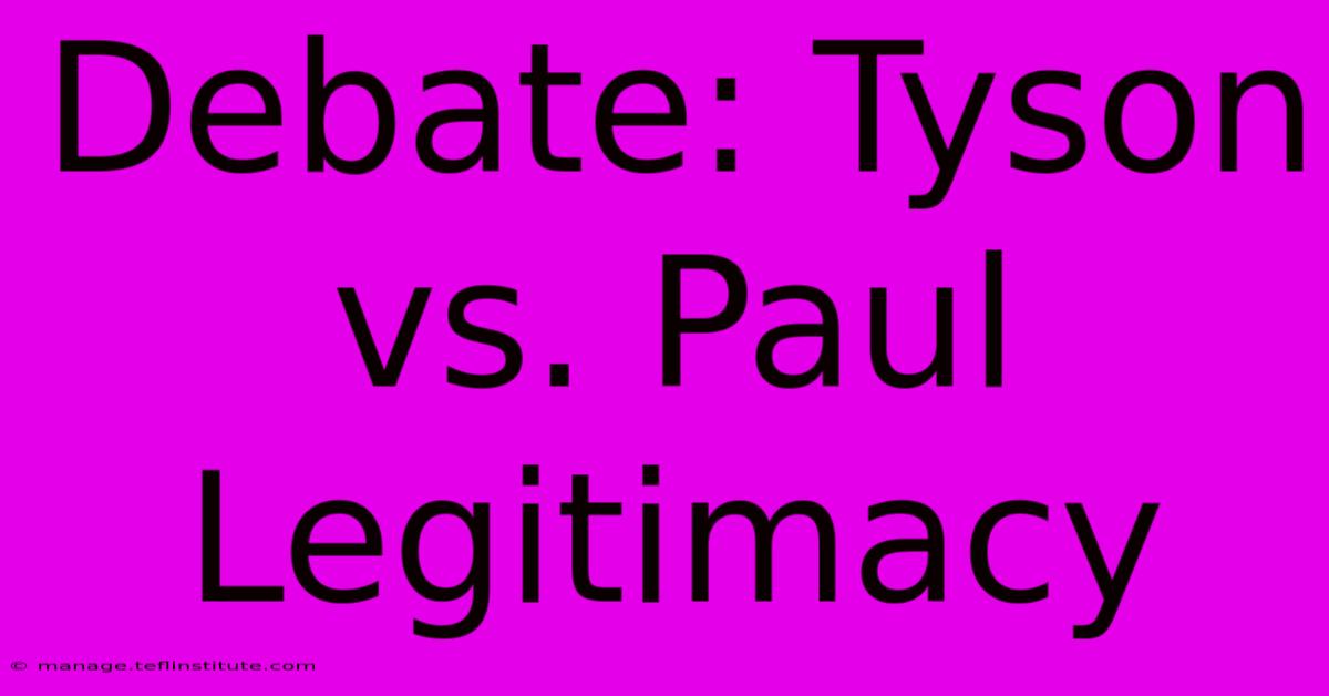 Debate: Tyson Vs. Paul Legitimacy