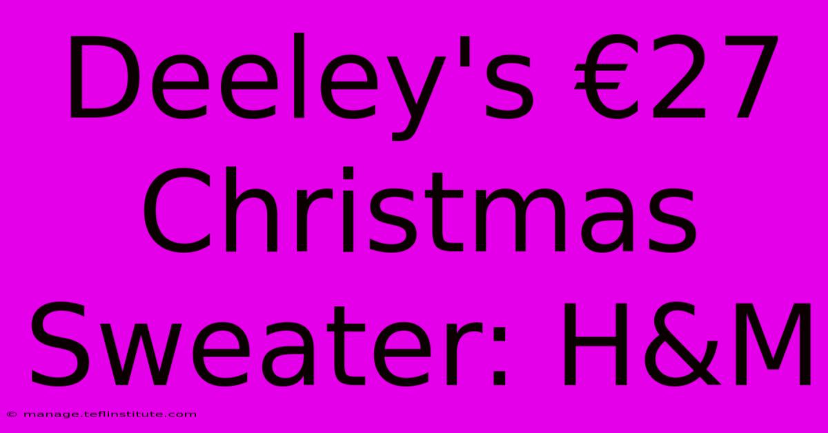 Deeley's €27 Christmas Sweater: H&M