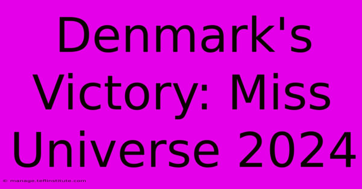 Denmark's Victory: Miss Universe 2024