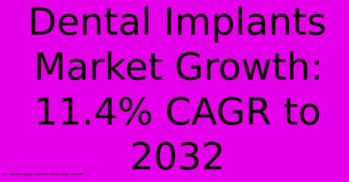 Dental Implants Market Growth: 11.4% CAGR To 2032