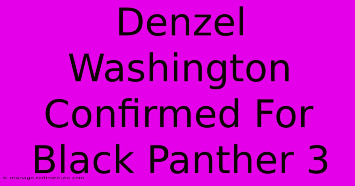 Denzel Washington Confirmed For Black Panther 3