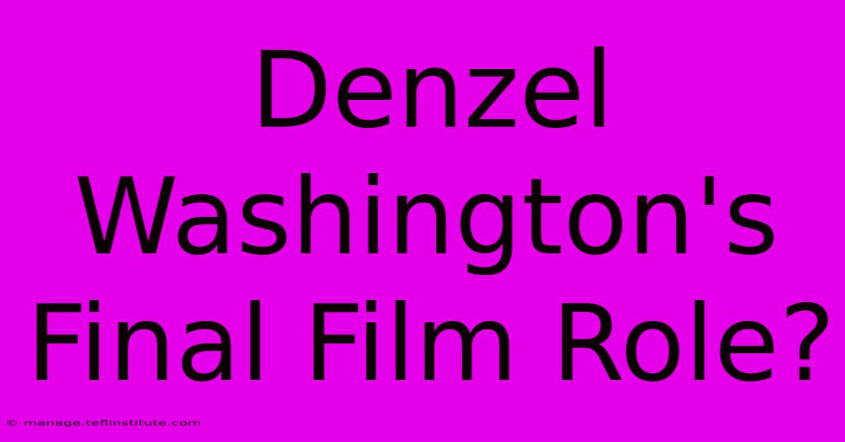 Denzel Washington's Final Film Role?