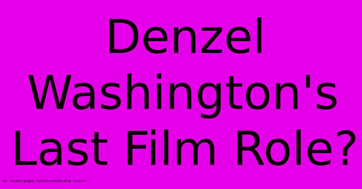 Denzel Washington's Last Film Role?