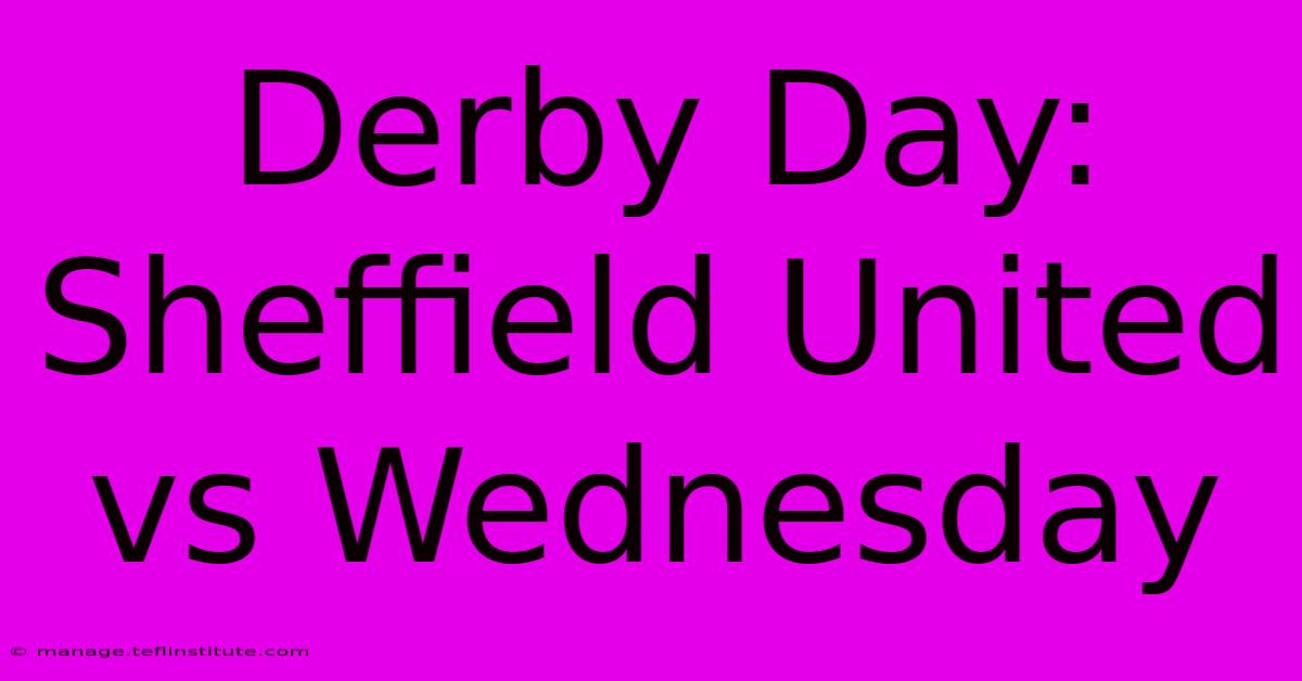 Derby Day: Sheffield United Vs Wednesday 