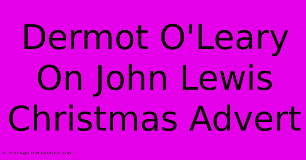 Dermot O'Leary On John Lewis Christmas Advert