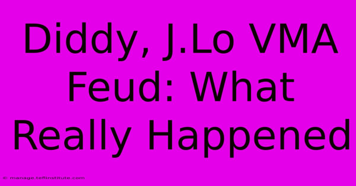 Diddy, J.Lo VMA Feud: What Really Happened