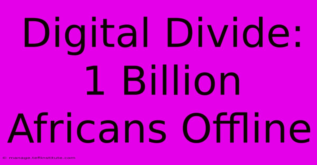 Digital Divide: 1 Billion Africans Offline